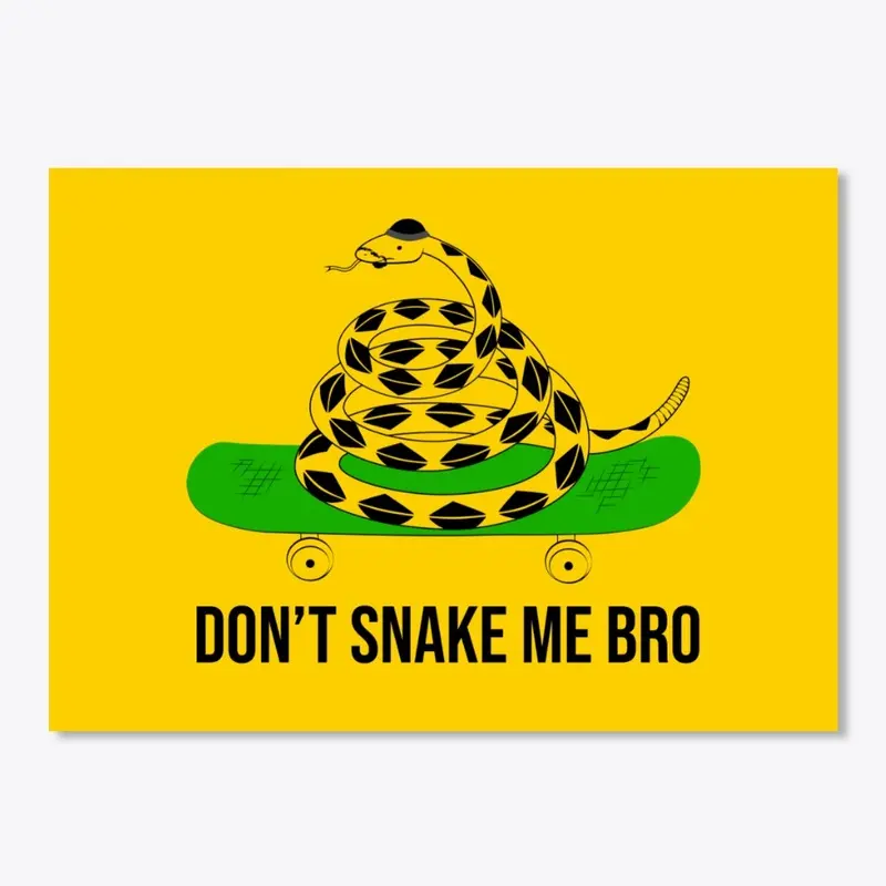 DON'T SNAKE ME BRO